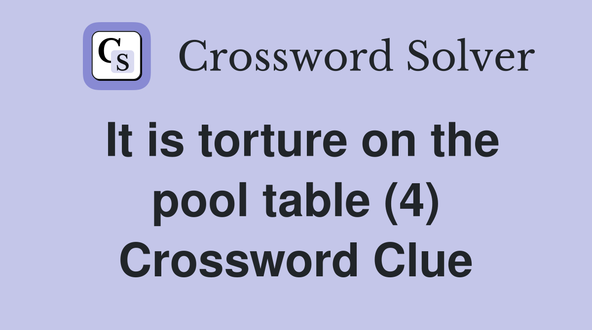 It is torture on the pool table (4) Crossword Clue