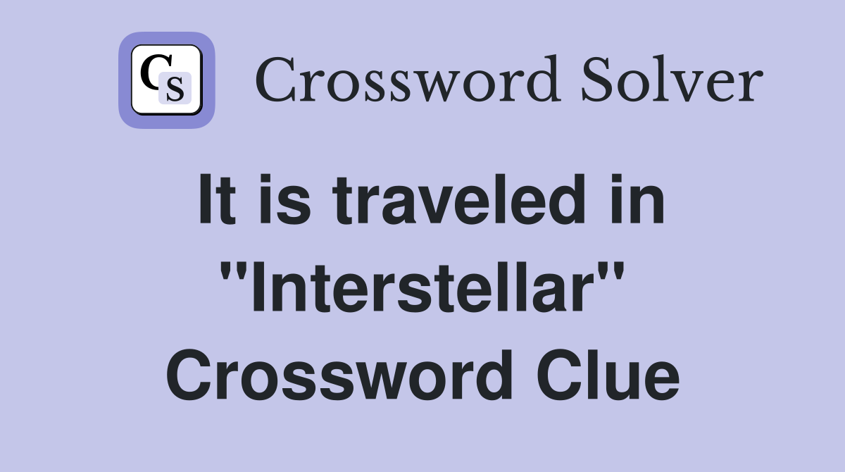 It is traveled in "Interstellar" Crossword Clue