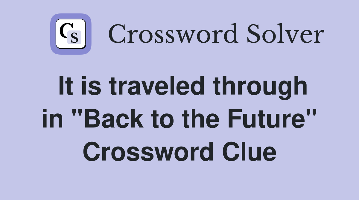 It is traveled through in "Back to the Future" Crossword Clue