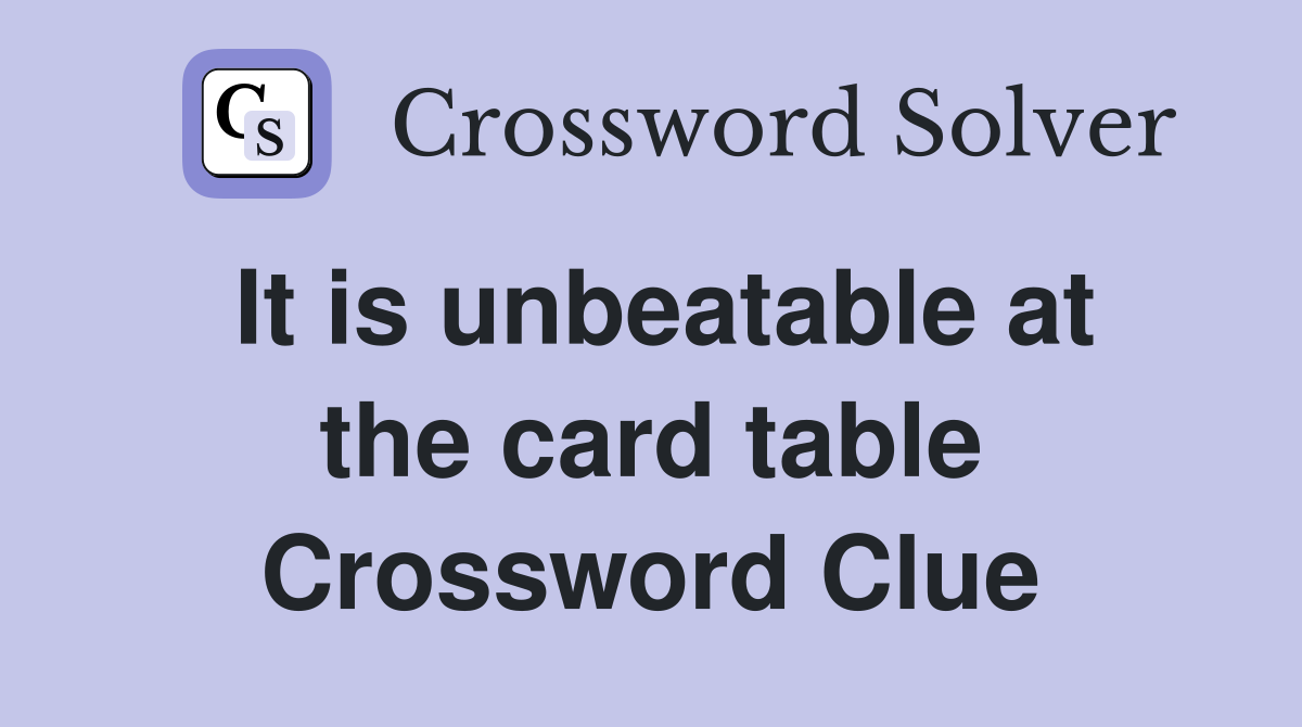 It is unbeatable at the card table Crossword Clue