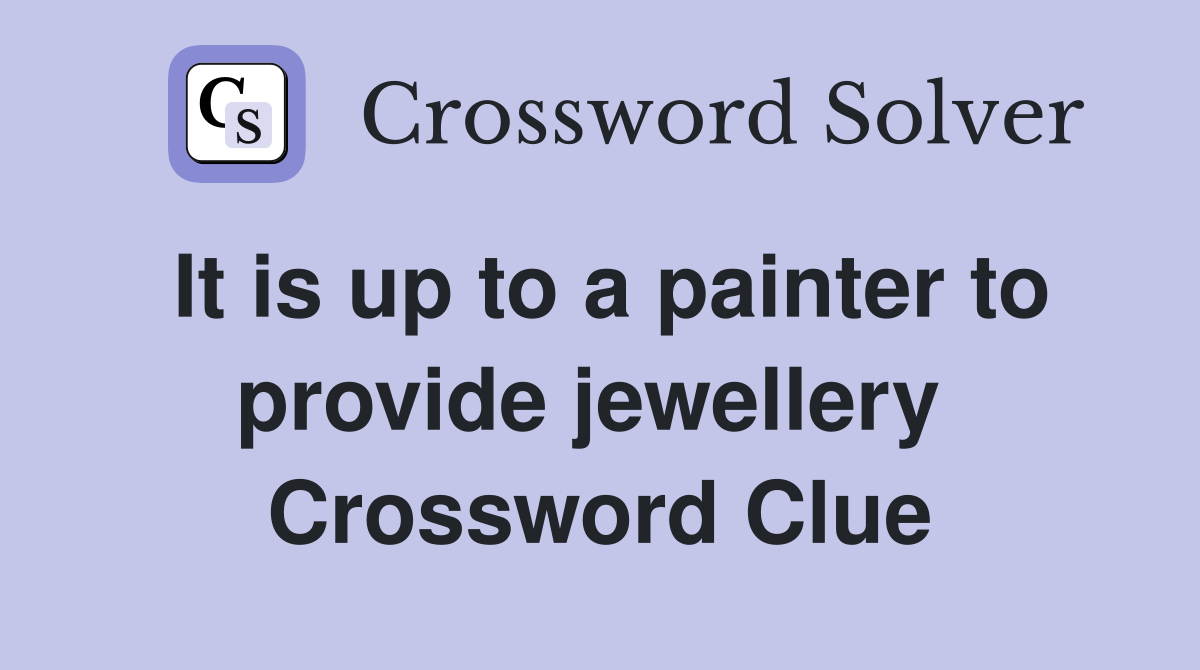 It is up to a painter to provide jewellery  Crossword Clue