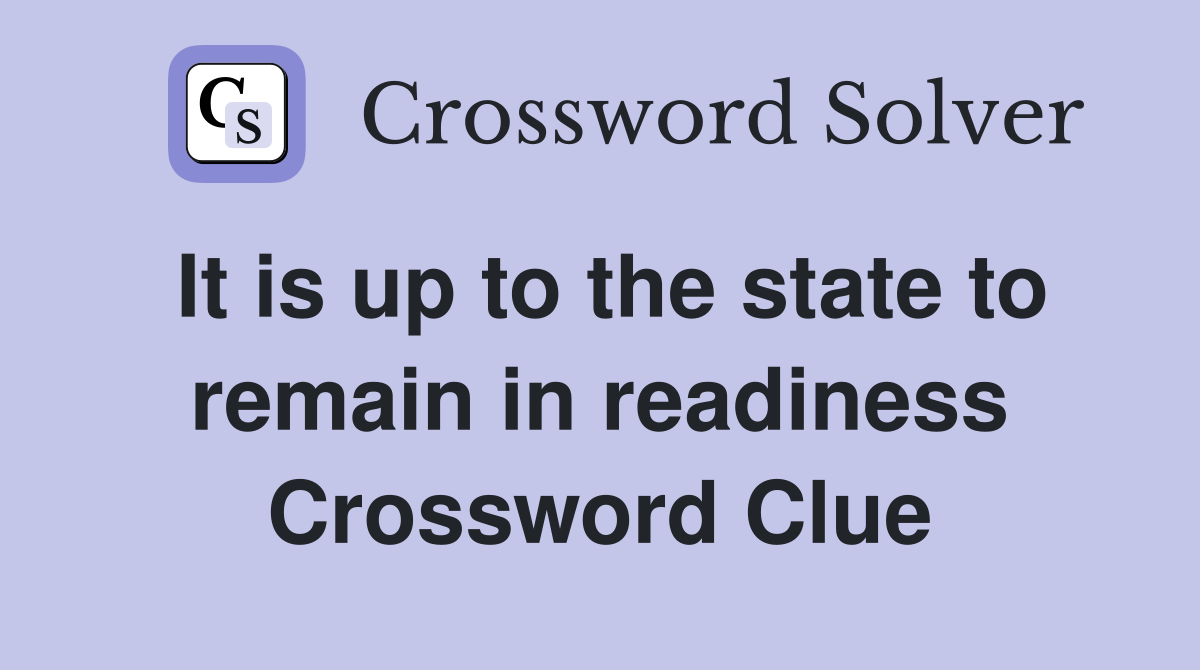 It is up to the state to remain in readiness Crossword Clue