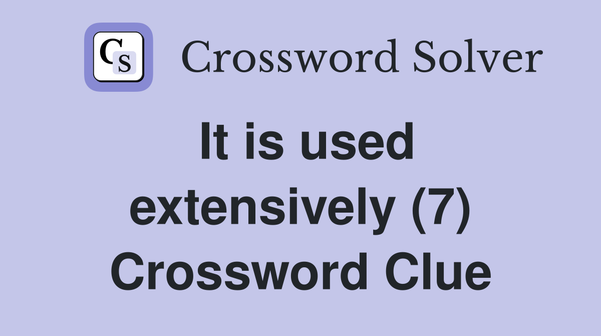 It is used extensively (7) Crossword Clue