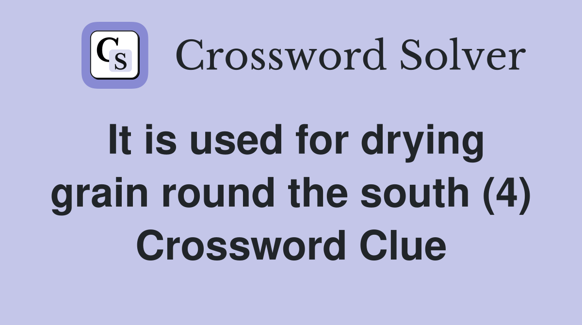 It is used for drying grain round the south (4) Crossword Clue