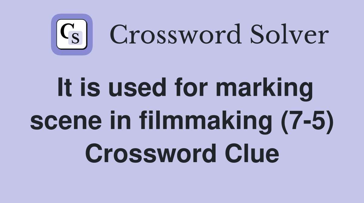 It is used for marking scene in filmmaking (7-5) Crossword Clue