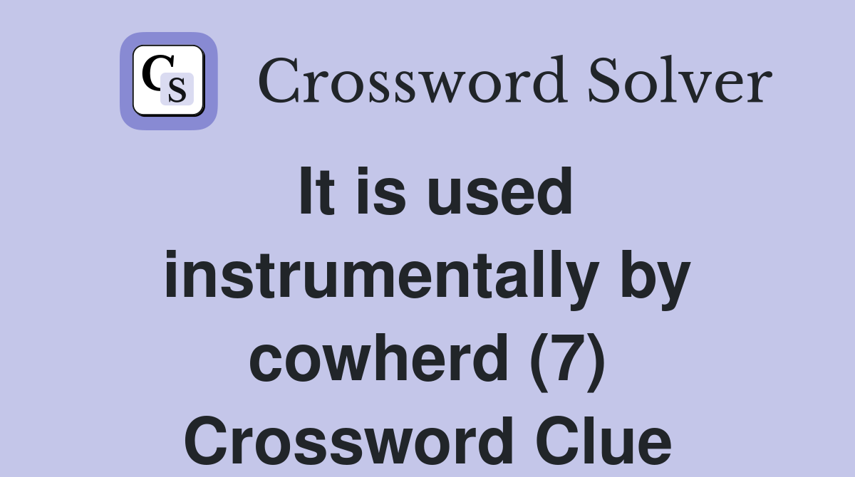 It is used instrumentally by cowherd (7) Crossword Clue
