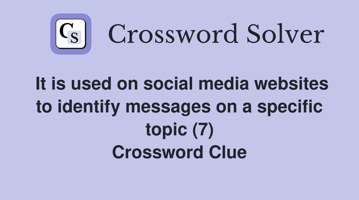 It is used on social media websites to identify messages on a specific topic (7) Crossword Clue