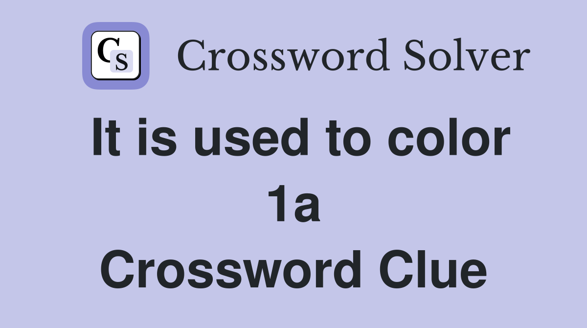 It is used to color 1a Crossword Clue