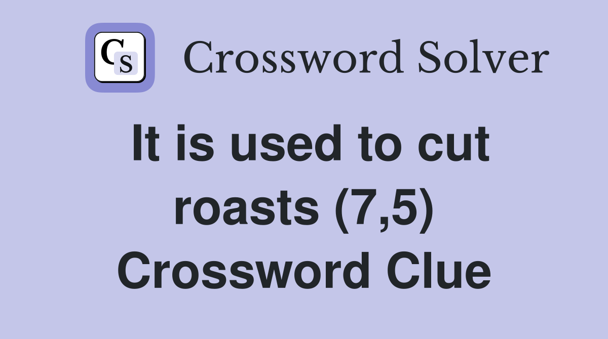 It is used to cut roasts (7,5) Crossword Clue