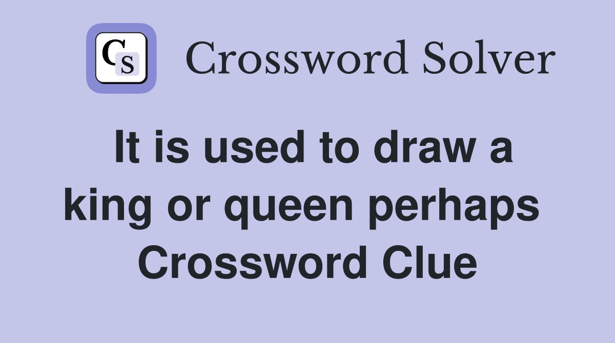 It is used to draw a king or queen perhaps  Crossword Clue