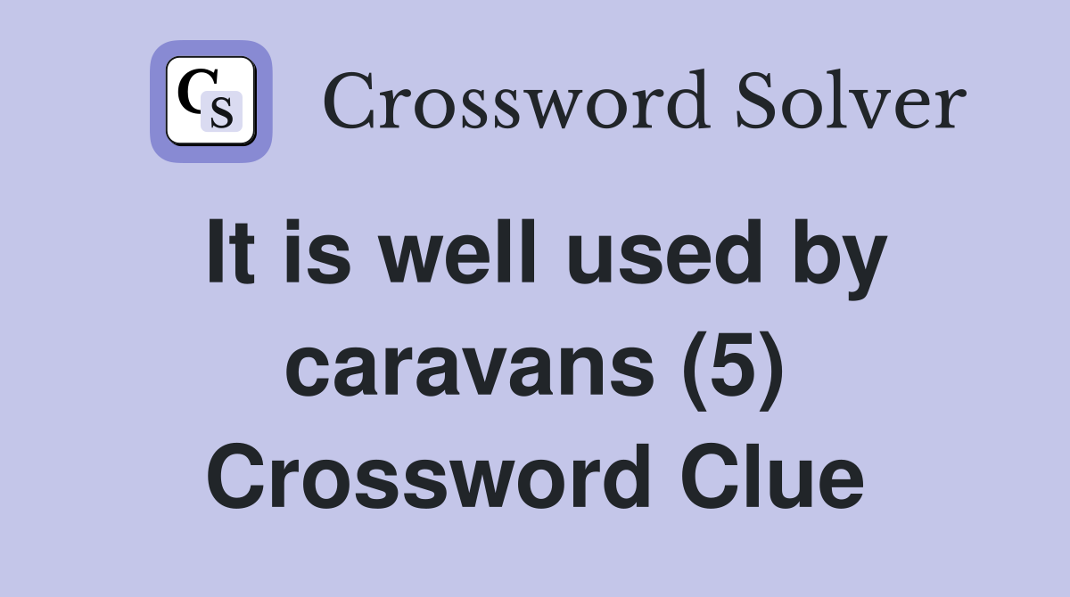 It is well used by caravans (5) Crossword Clue