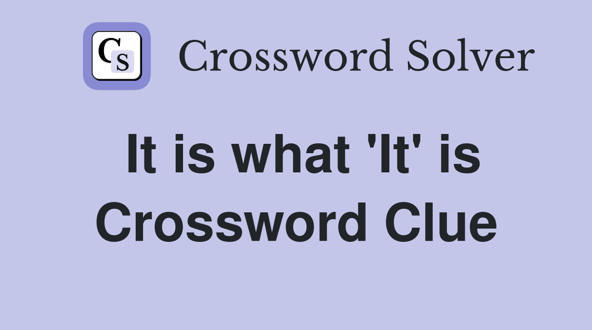 It is what 'It' is Crossword Clue