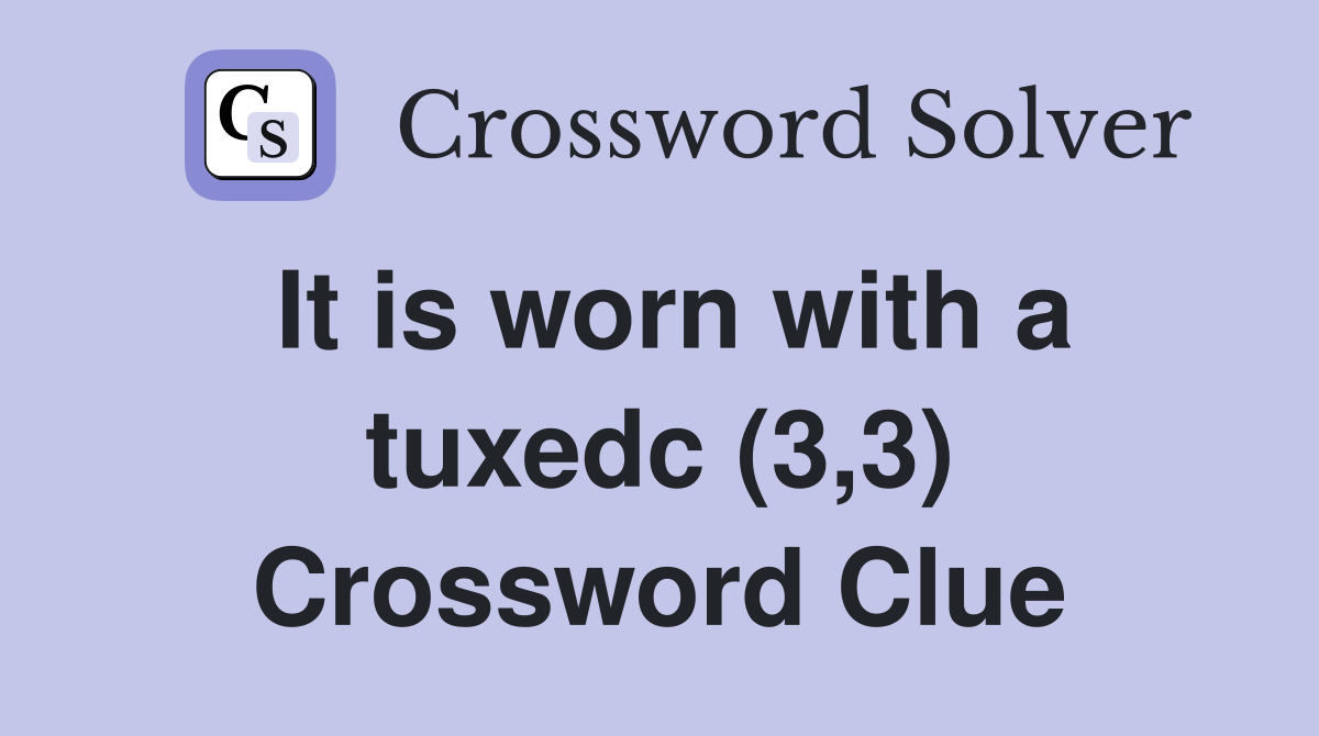 It is worn with a tuxedc (3,3) Crossword Clue