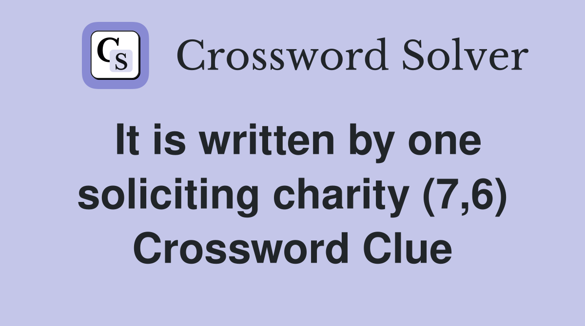 It is written by one soliciting charity (7,6) Crossword Clue