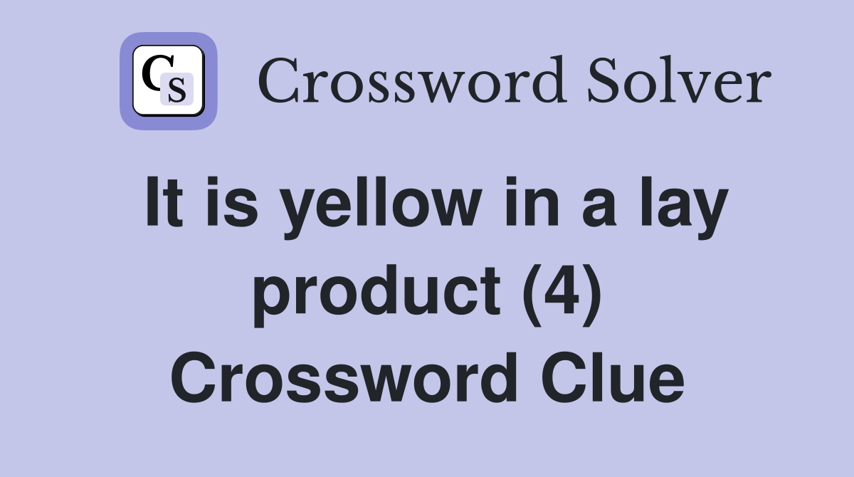 It is yellow in a lay product (4) Crossword Clue