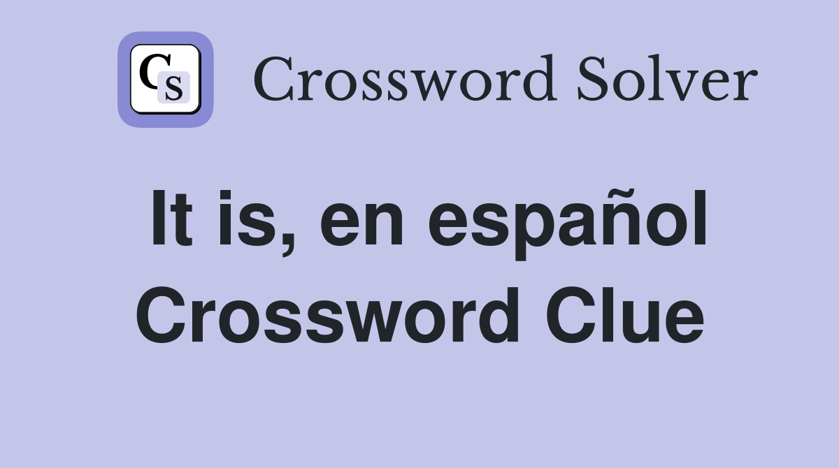 It is, en español Crossword Clue