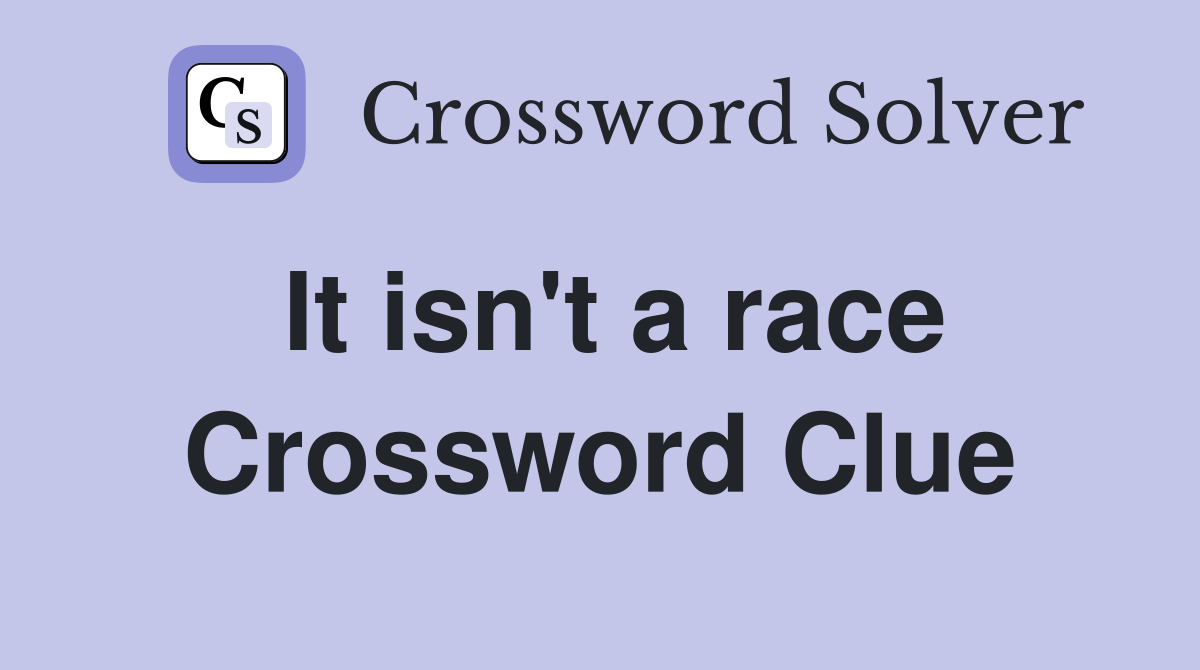 It isn't a race Crossword Clue