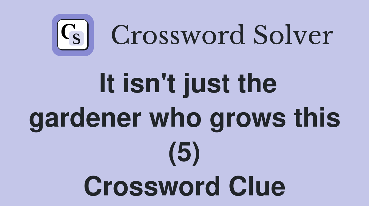 It isn't just the gardener who grows this (5) Crossword Clue