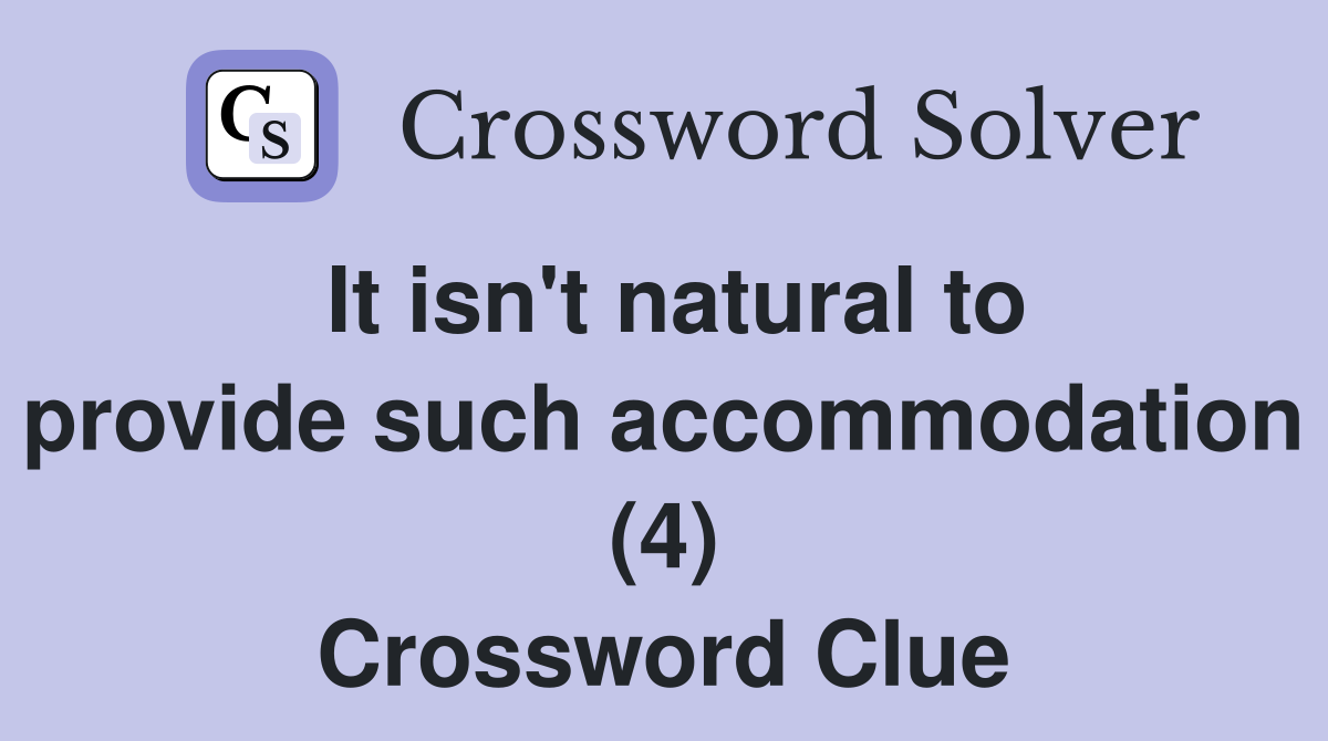It isn't natural to provide such accommodation (4) Crossword Clue