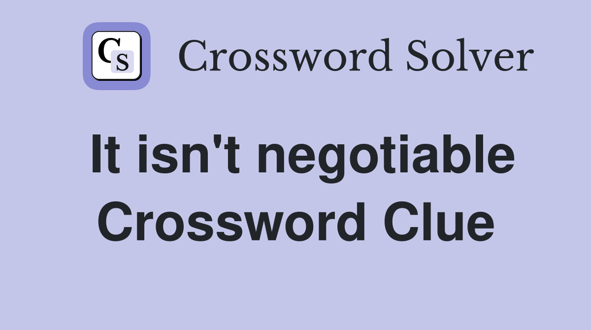 It isn't negotiable Crossword Clue