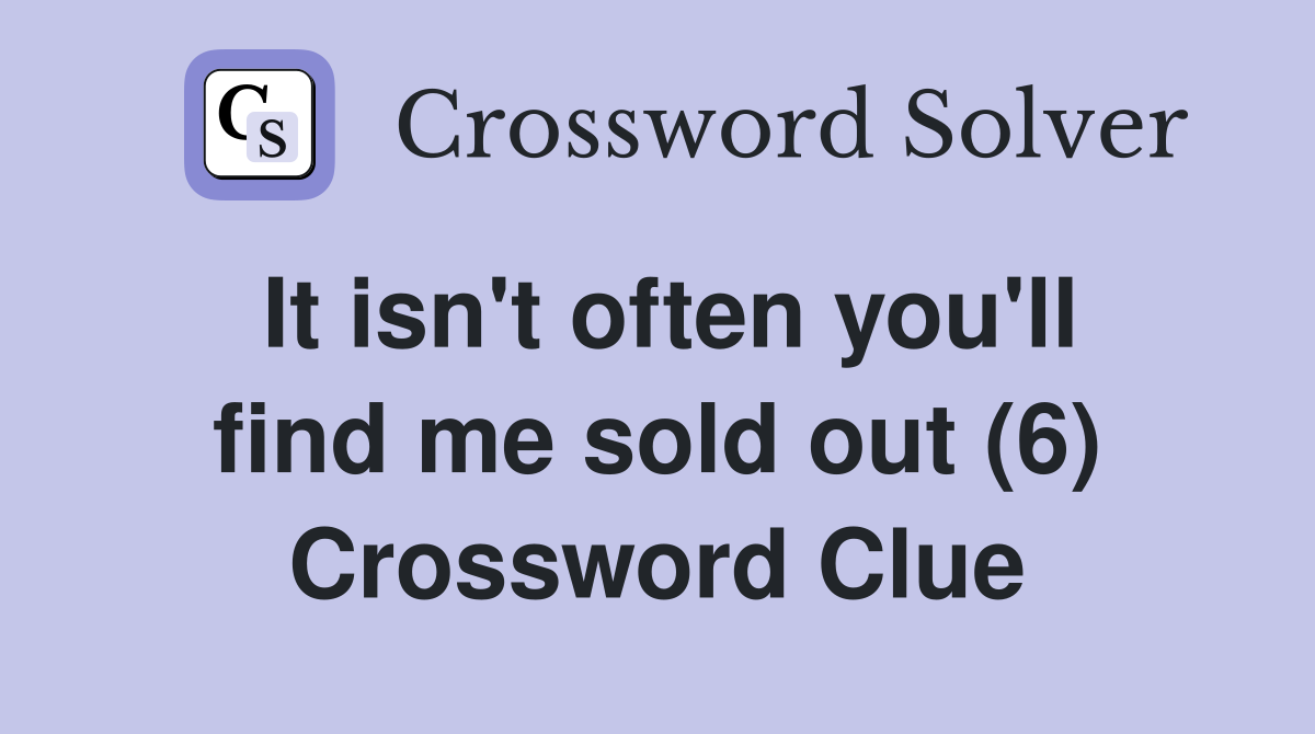 It isn't often you'll find me sold out (6) Crossword Clue