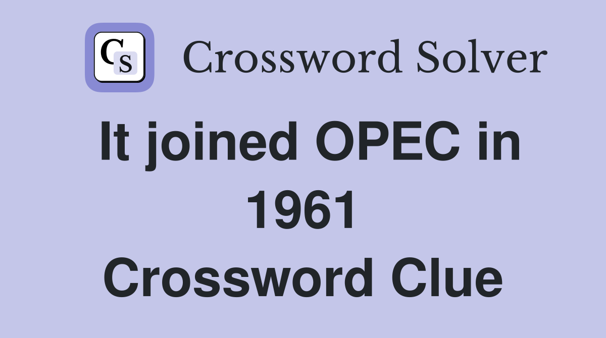 It joined OPEC in 1961 Crossword Clue