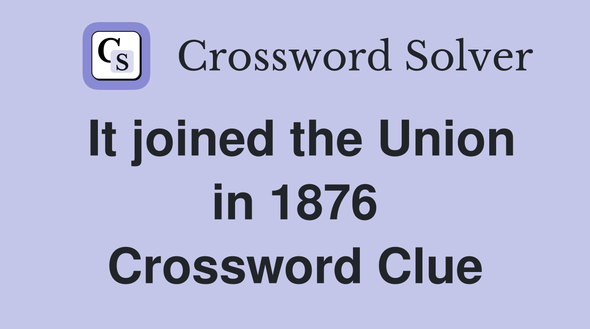 It joined the Union in 1876 Crossword Clue