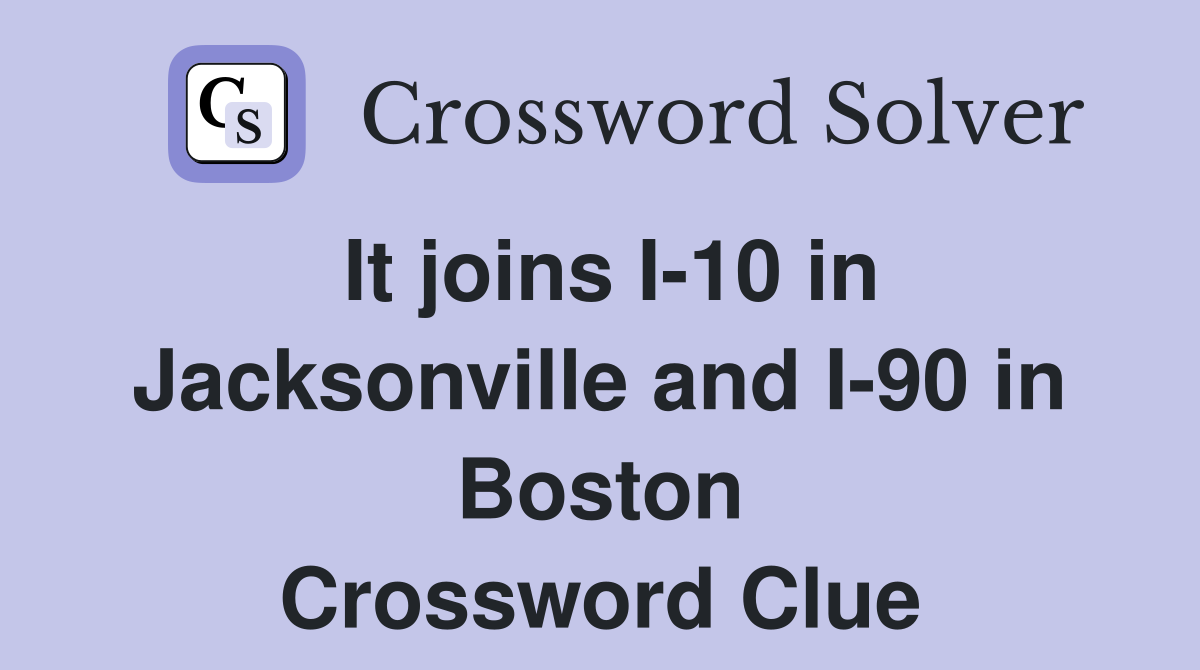 It joins I-10 in Jacksonville and I-90 in Boston Crossword Clue