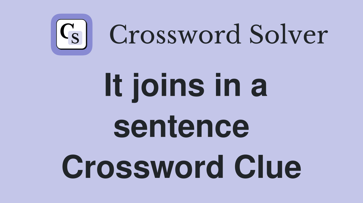 It joins in a sentence Crossword Clue