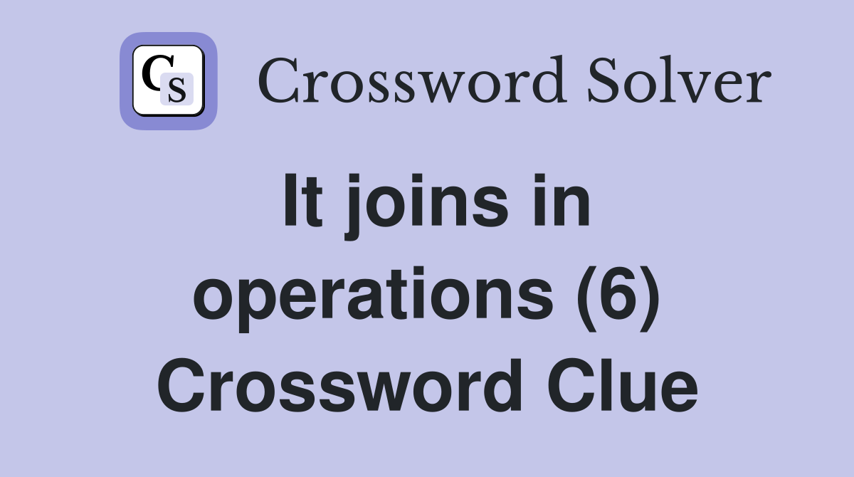 It joins in operations (6) Crossword Clue