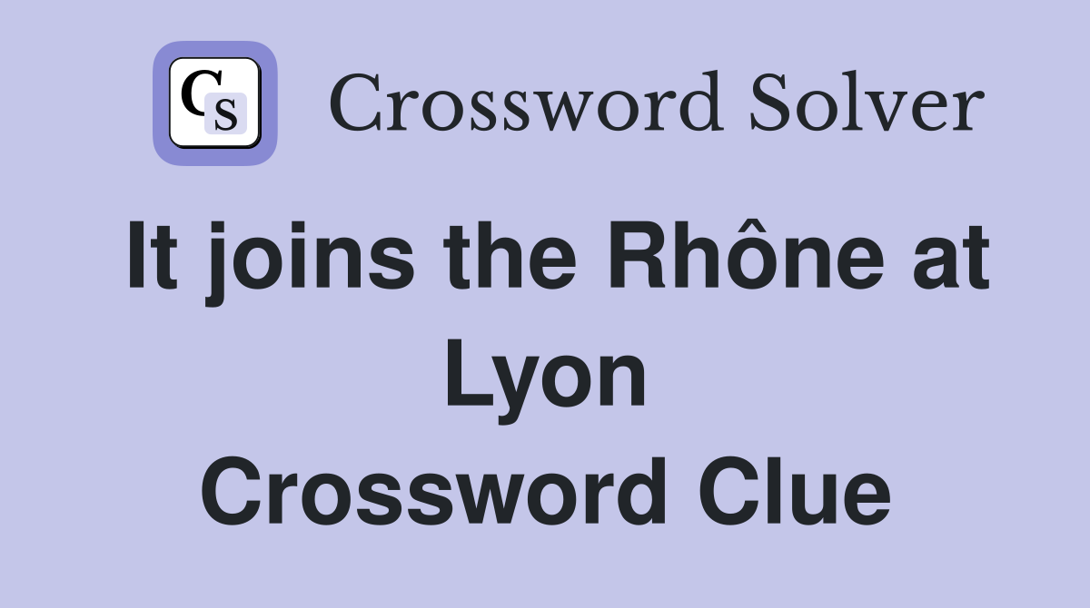 It joins the Rhône at Lyon Crossword Clue