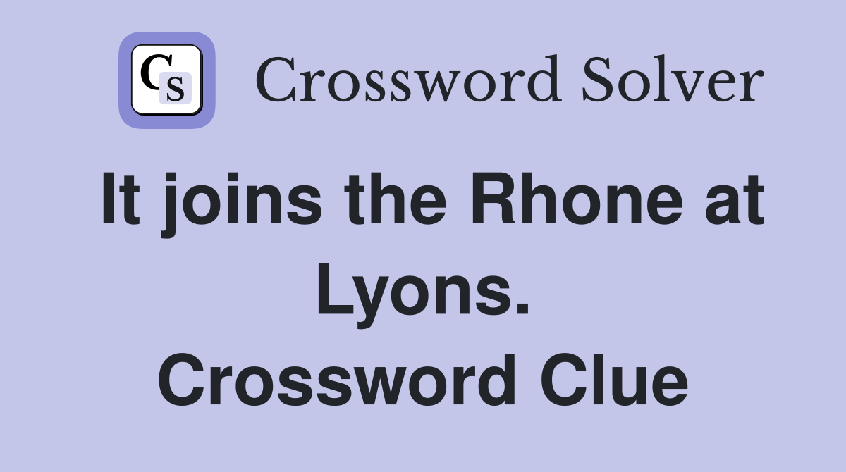 It joins the Rhone at Lyons. Crossword Clue