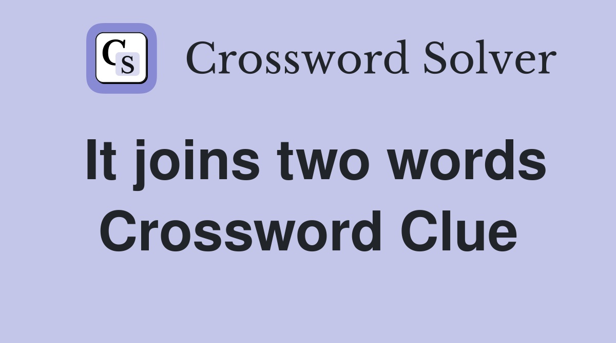 It joins two words Crossword Clue