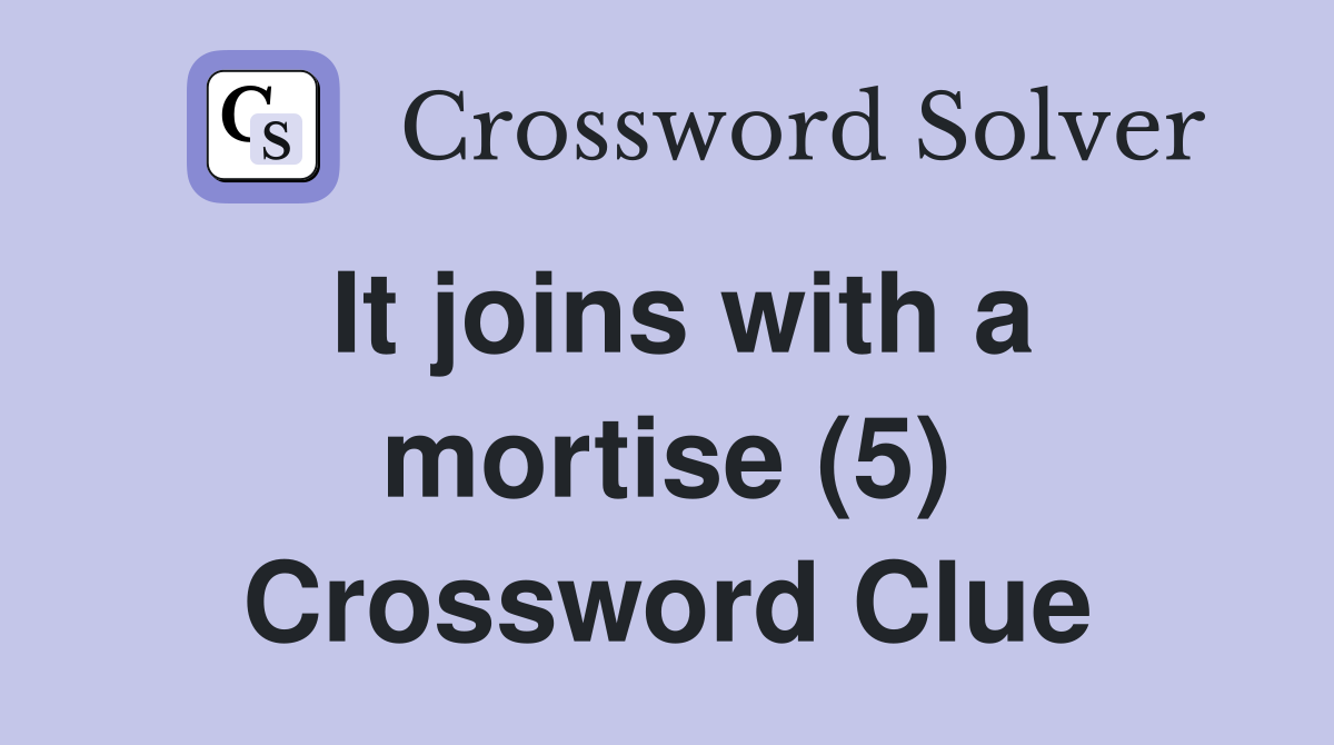 It joins with a mortise (5) Crossword Clue