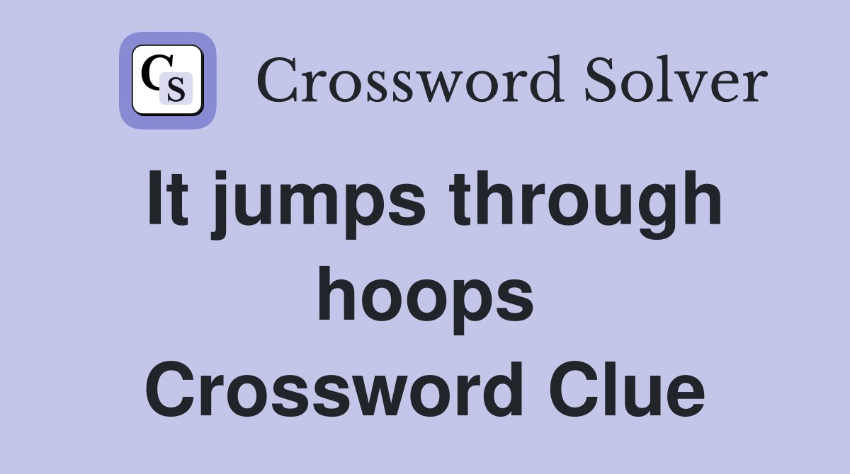 It jumps through hoops Crossword Clue