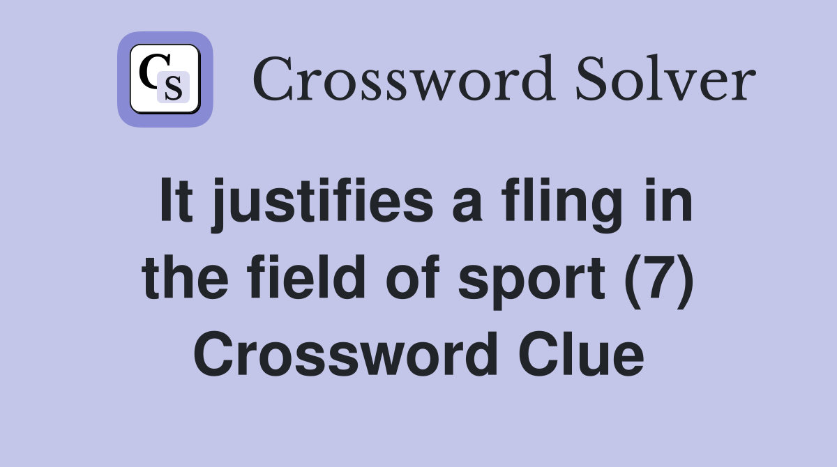 It justifies a fling in the field of sport (7) Crossword Clue