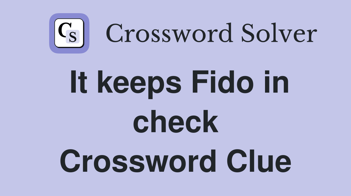 It keeps Fido in check Crossword Clue