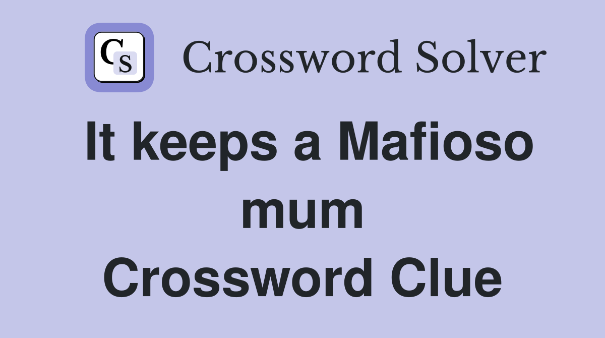 It keeps a Mafioso mum Crossword Clue