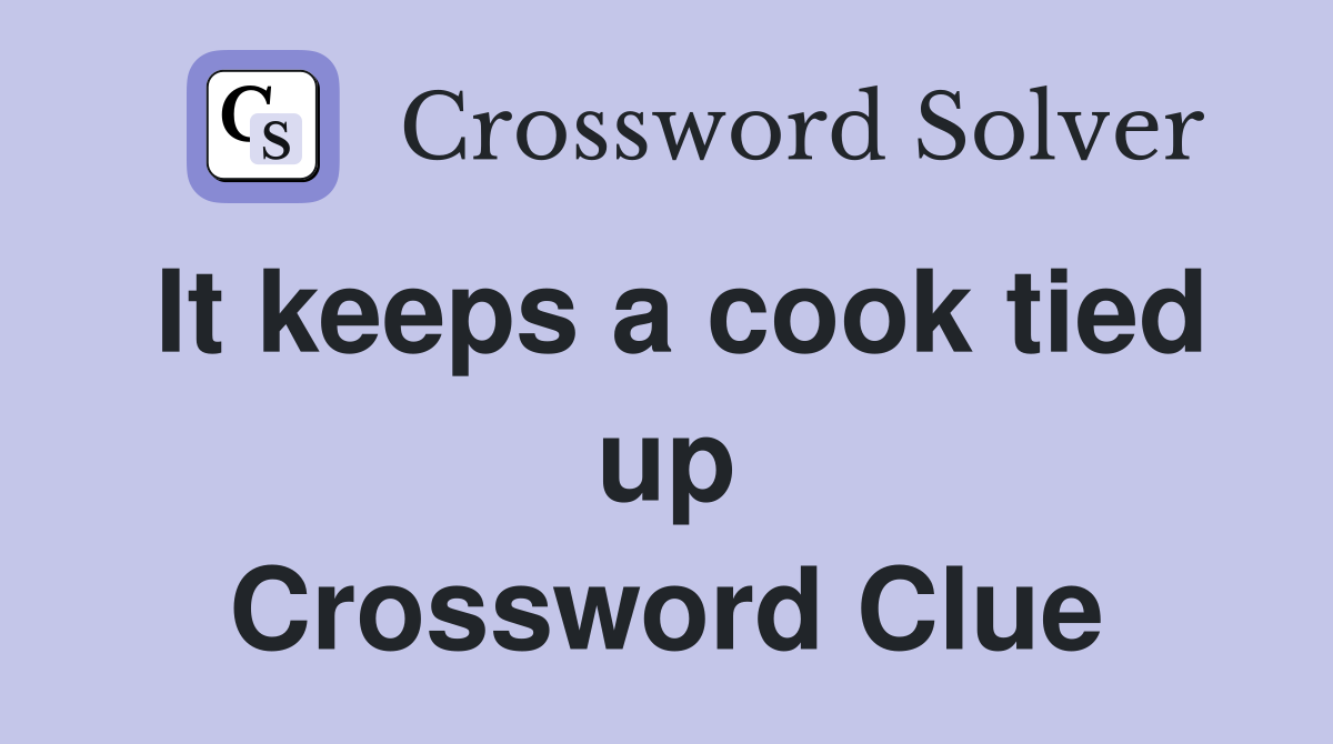 It keeps a cook tied up Crossword Clue