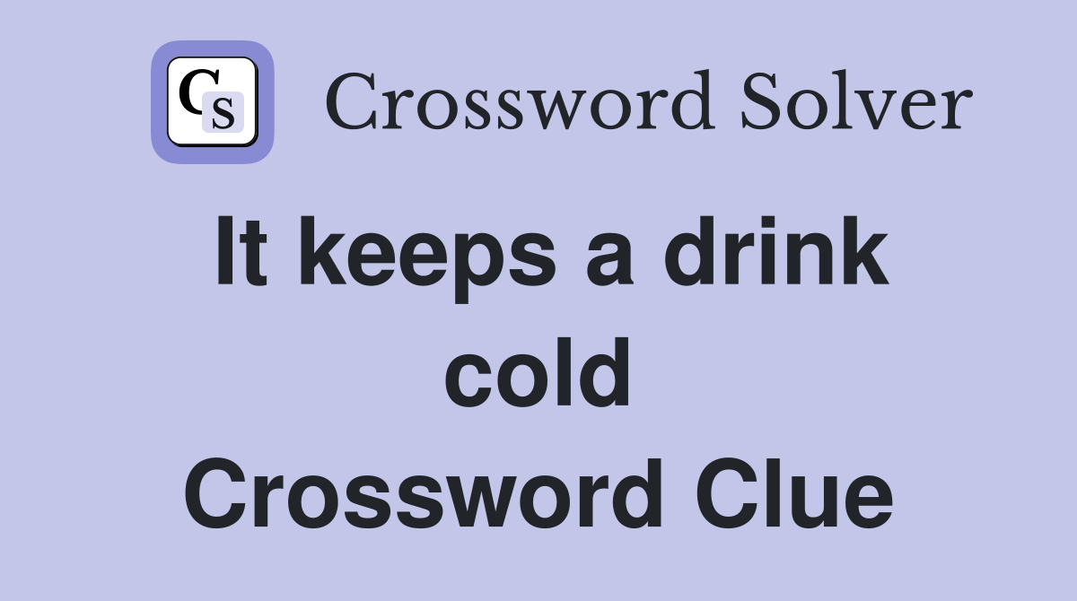 It keeps a drink cold Crossword Clue
