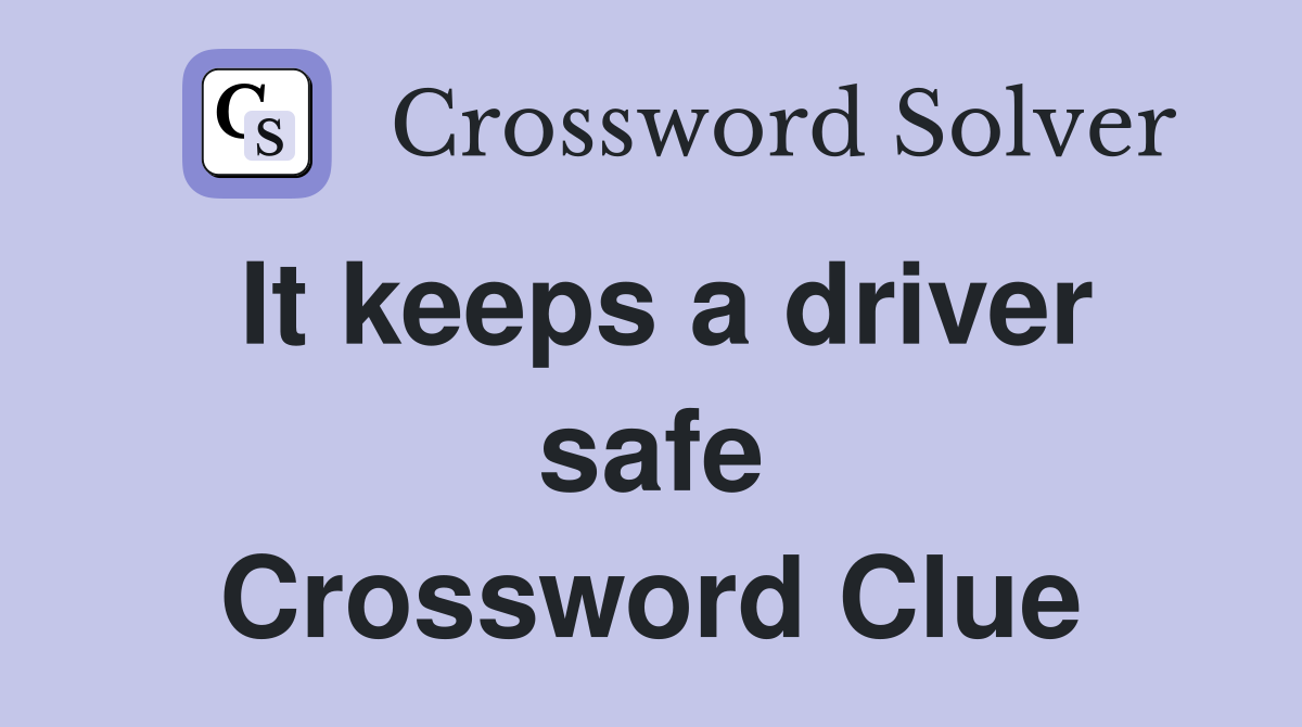It keeps a driver safe Crossword Clue