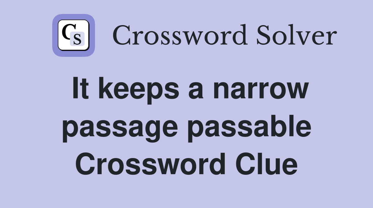 It keeps a narrow passage passable Crossword Clue