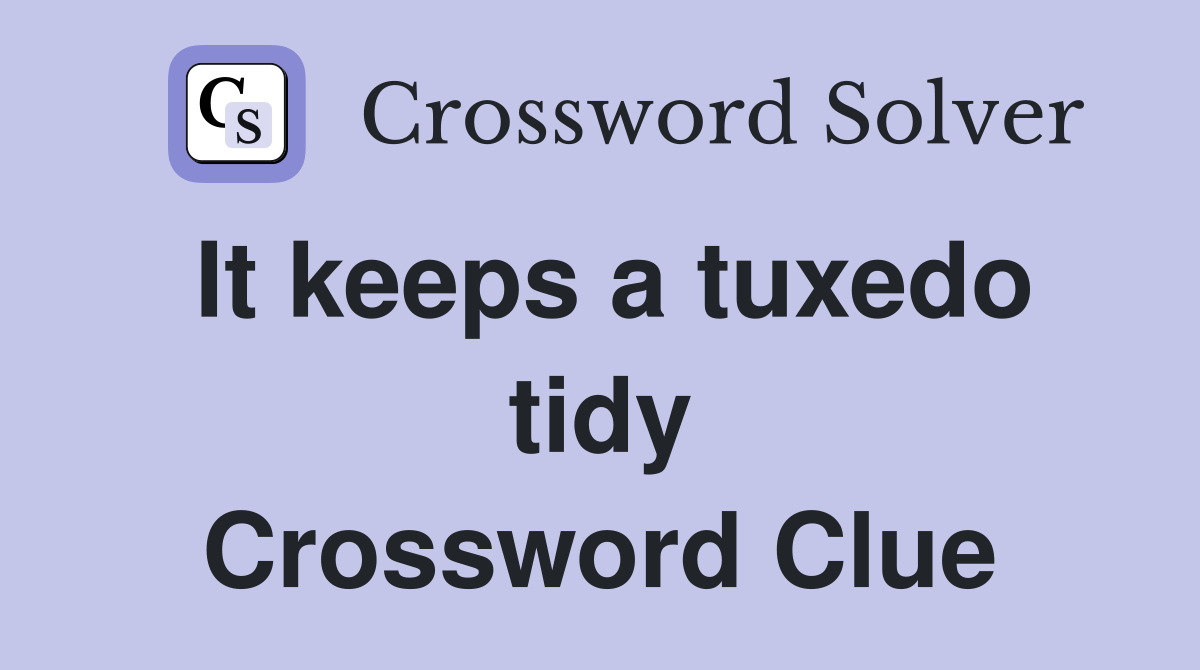 It keeps a tuxedo tidy Crossword Clue