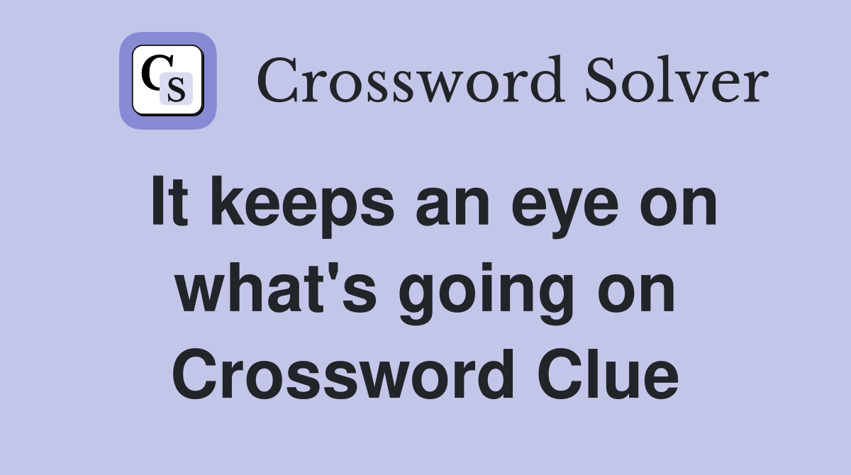 It keeps an eye on what's going on Crossword Clue