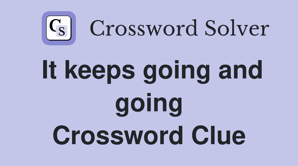 It keeps going and going Crossword Clue