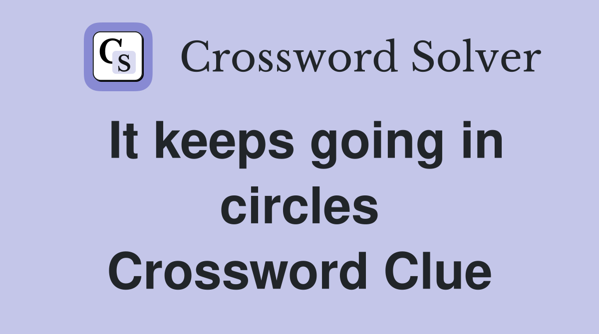 It keeps going in circles Crossword Clue