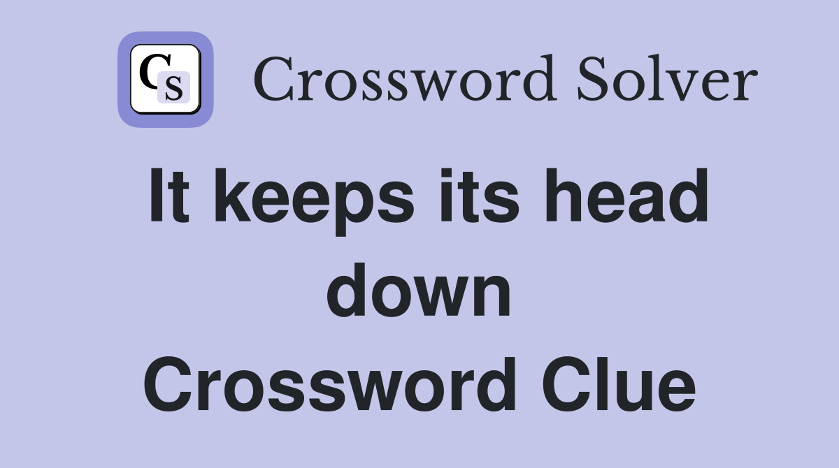 It keeps its head down Crossword Clue