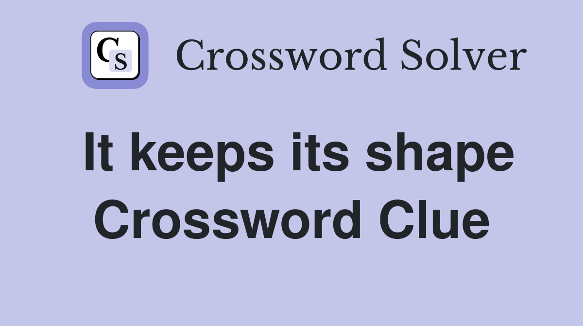 It keeps its shape Crossword Clue