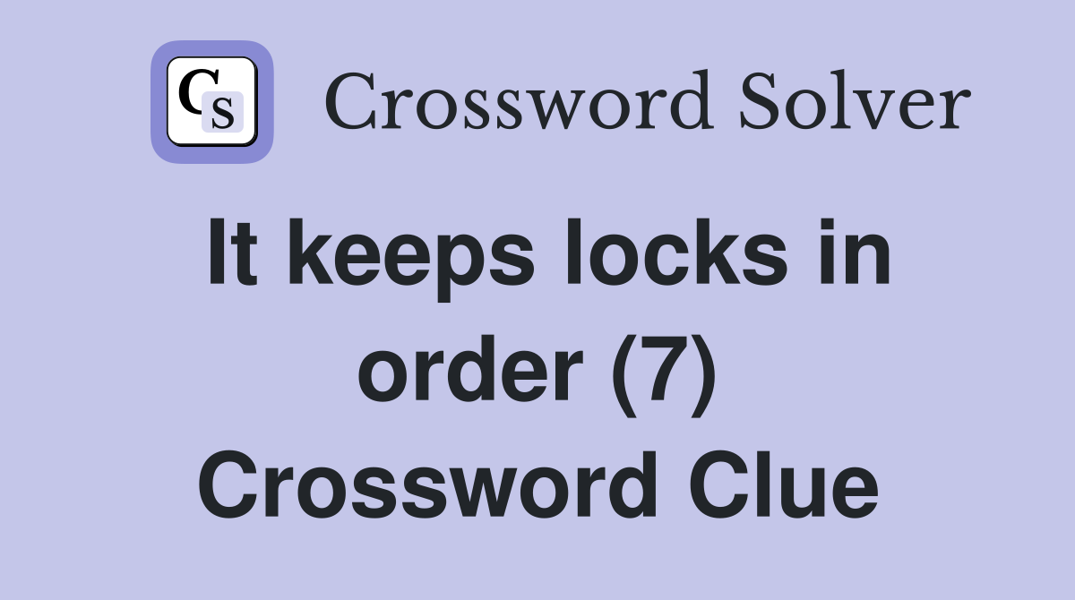 It keeps locks in order (7) Crossword Clue