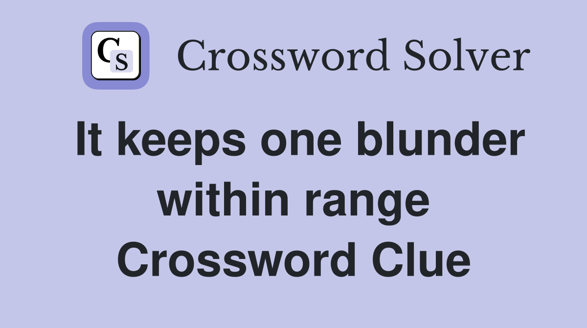 It keeps one blunder within range Crossword Clue